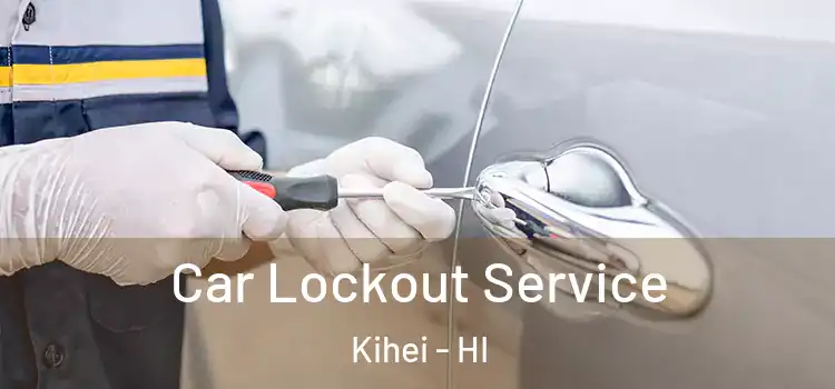  Car Lockout Service Kihei - HI