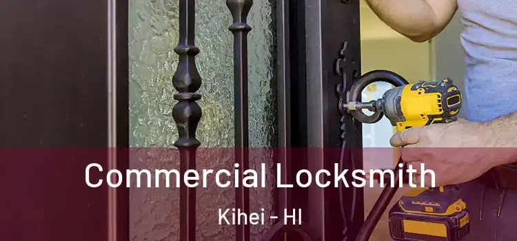 Commercial Locksmith Kihei - HI