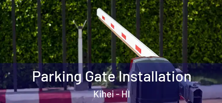 Parking Gate Installation Kihei - HI