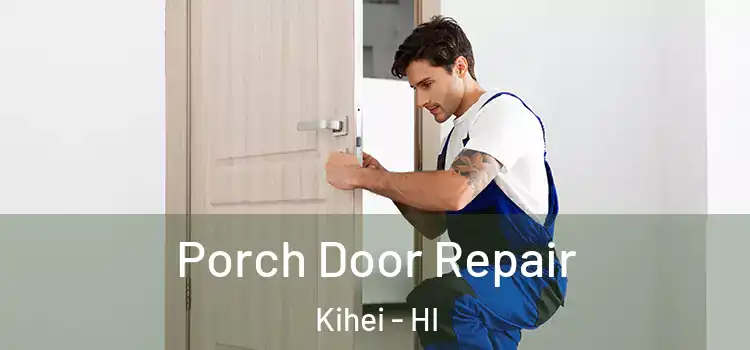  Porch Door Repair Kihei - HI