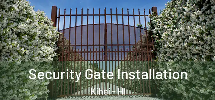 Security Gate Installation Kihei - HI